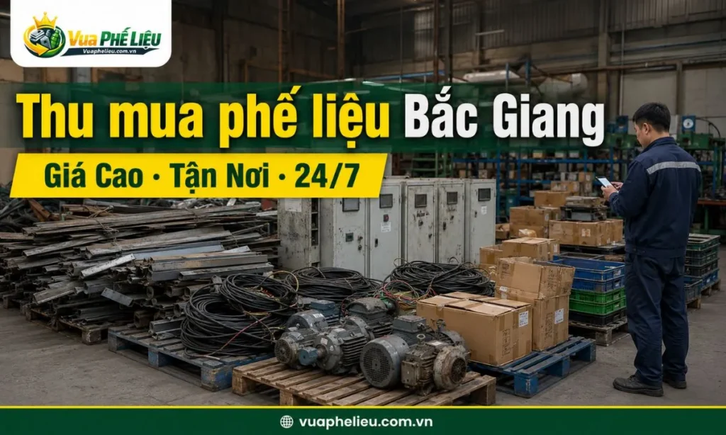 dịch vụ thu mua phế liệu Bắc Giang tận nơi của Vua Phế Liệu, nhận sắt, đồng, nhôm, inox, dây điện, motor, tủ điện, máy móc cũ, nhựa, carton và pallet.