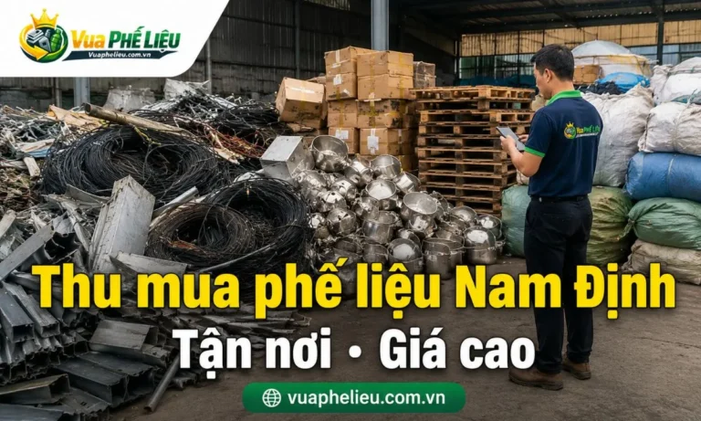 dịch vụ thu mua phế liệu Nam Định tận nơi của Vua Phế Liệu, nhận sắt, đồng, nhôm, inox, dây điện, máy móc cũ, vải tồn kho, carton và vật tư thanh lý.