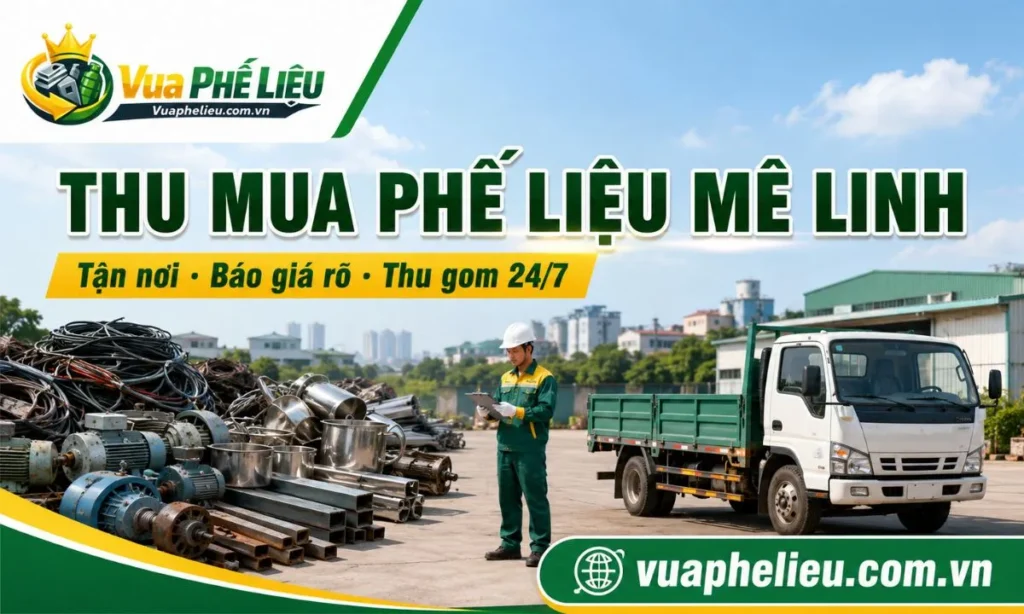 Thu mua phế liệu Mê Linh tận nơi cho nhà dân, kho xưởng và máy móc cũ