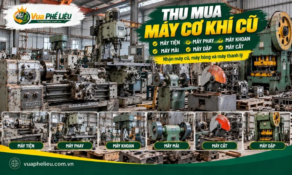 Các loại máy cơ khí cũ như máy tiện, máy phay, máy khoan, máy mài và máy dập